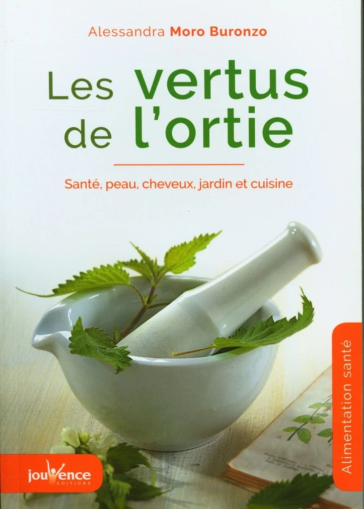 vertus de l'ortie (Les ) : Santé, peau, cheveux, jardin et cuisine
