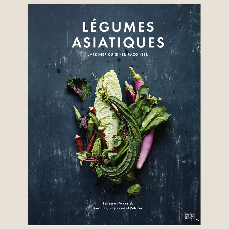 Légumes asiatiques : jardiner, cuisiner, raconter