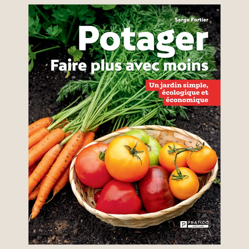 Potager : faire plus avec moins : un jardin simple, écologique et économique