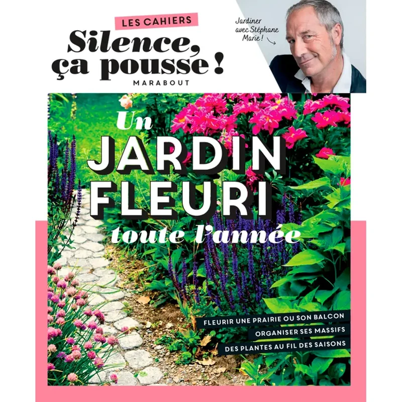 LES CAHIERS SILENCE ÇA POUSSE - UN JARDIN FLEURI TOUTE L'ANNEE