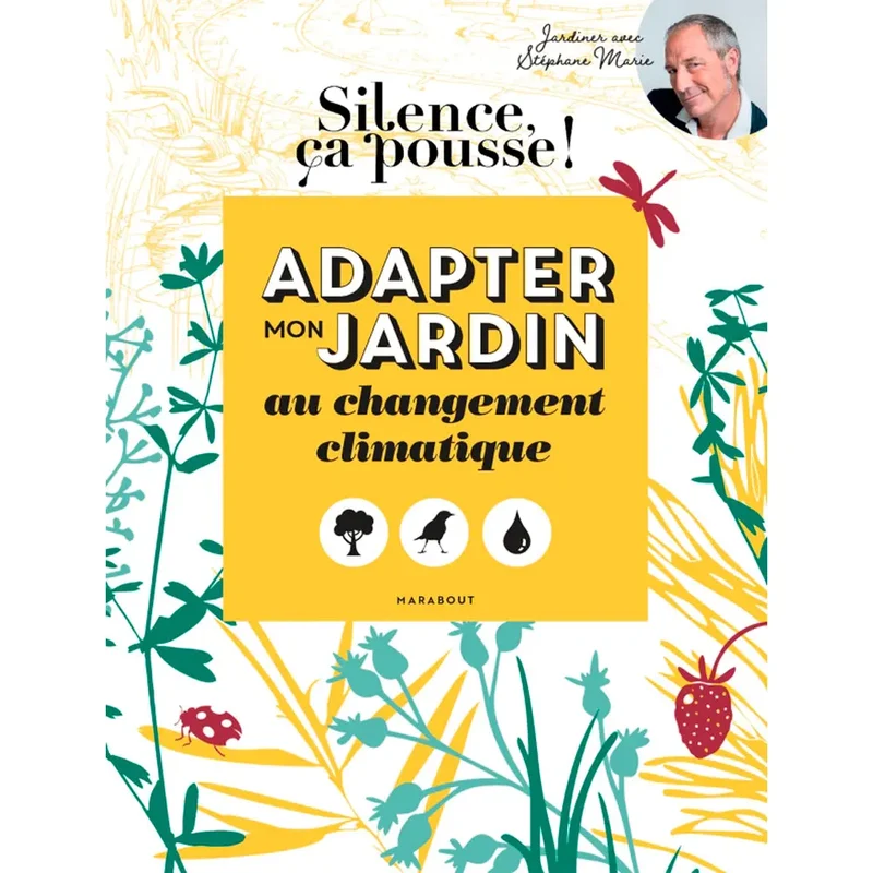 LES CAHIERS SILENCE ÇA POUSSE - ADAPTER MON JARDIN AU CHANGEMENT CLIMATIQUE