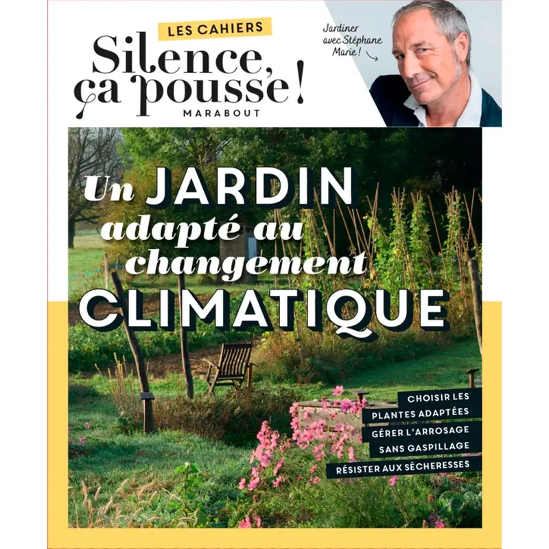 LES CAHIERS SILENCE ÇA POUSSE - UN JARDIN ADAPTÉ AU CHANGEMENT CLIMATIQUE