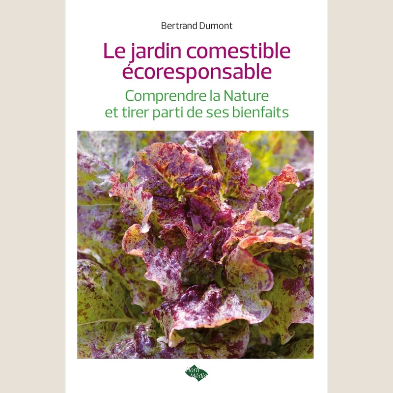 Jardin comestible écoresponsable : Comprendre la Nature et tirer parti de ses bienfaits (Le)