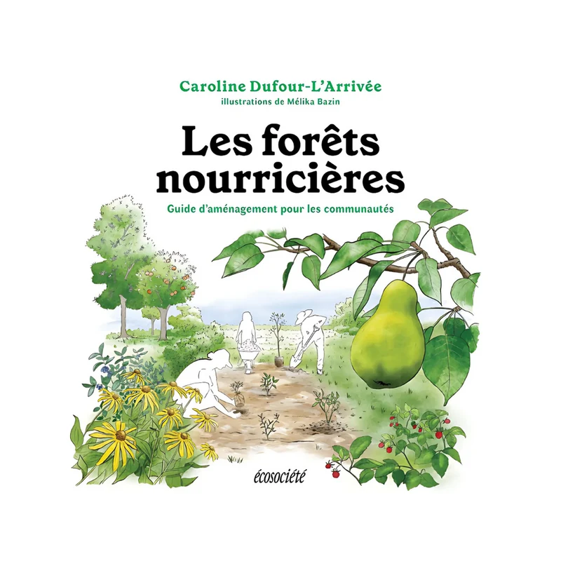 forêts nourricières : Guide d'aménagement pour les communautés (Les)