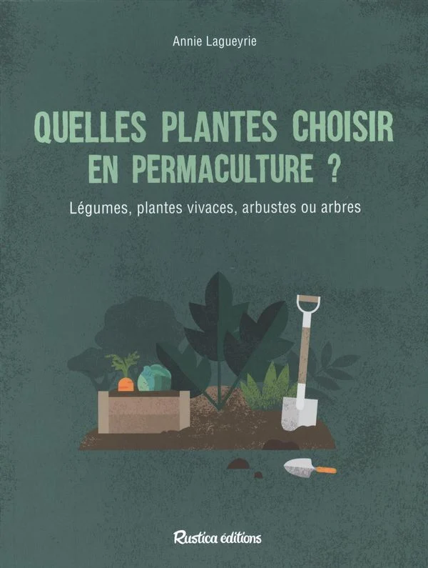 Quelles plantes choisir en permaculture? Légumes, plantes vivaces, arbustes ou arbres